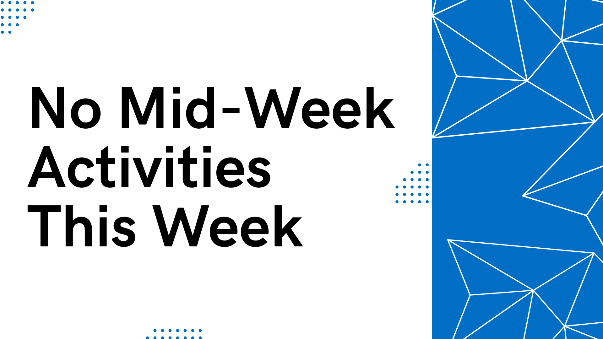 No Mid Week Activities